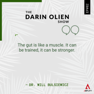 decorative image with the quote The gut is like a muscle. It can be trained, it can be stronger by Dr. Will Bulsiewicz