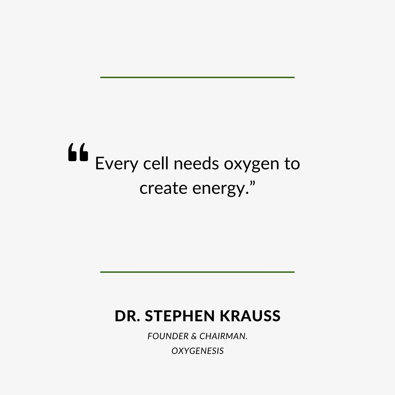 “Every cell needs oxygen to create energy.” - Dr. Stephen Krauss