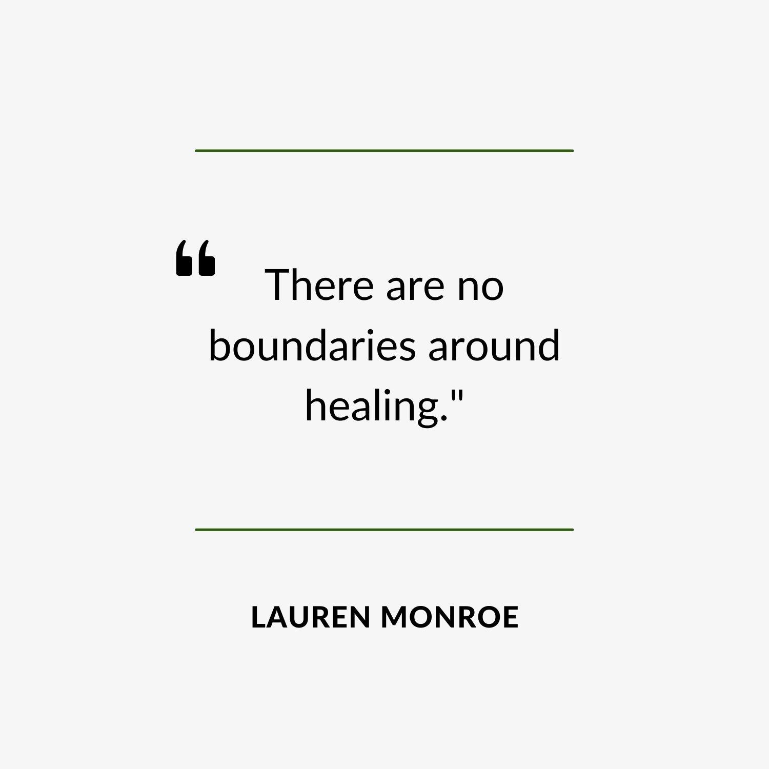 Quote - "There are no boundaries around healing."