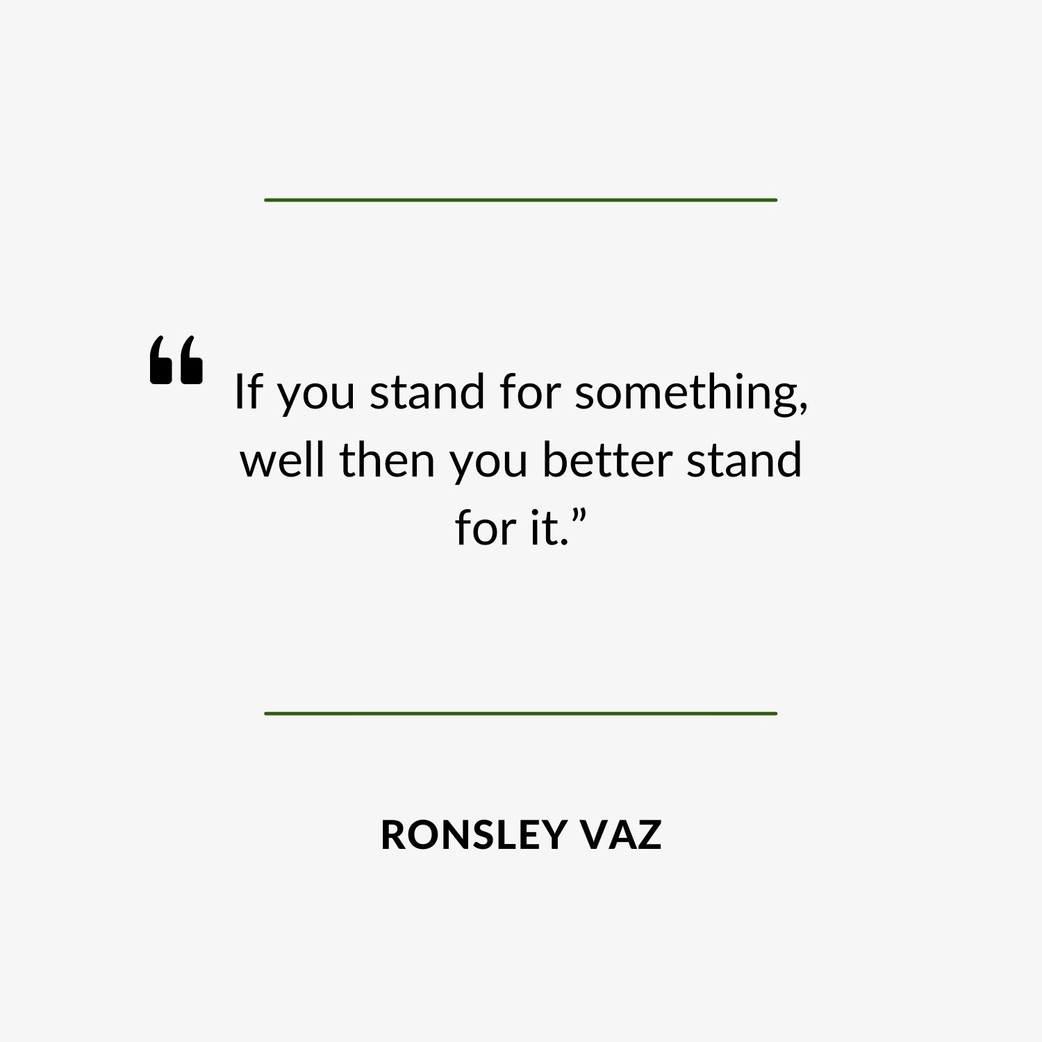 “If you stand for something, well then you better stand for it.”