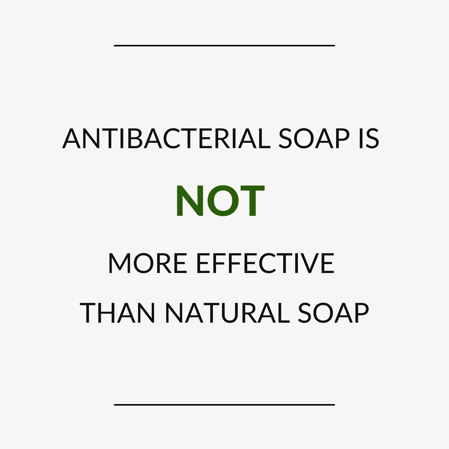 Fact: Antibacterial soap is not more effective than natural soap