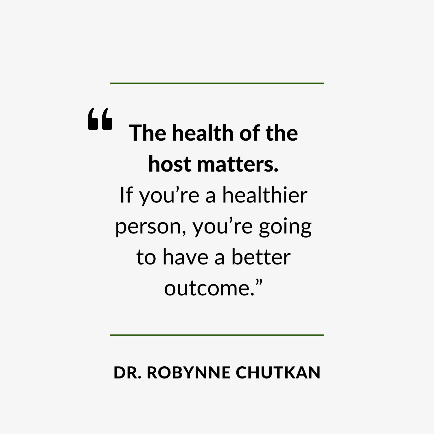 Website Quote - "The health of the host matters. If you’re a healthier person, you’re going to have a better outcome.”