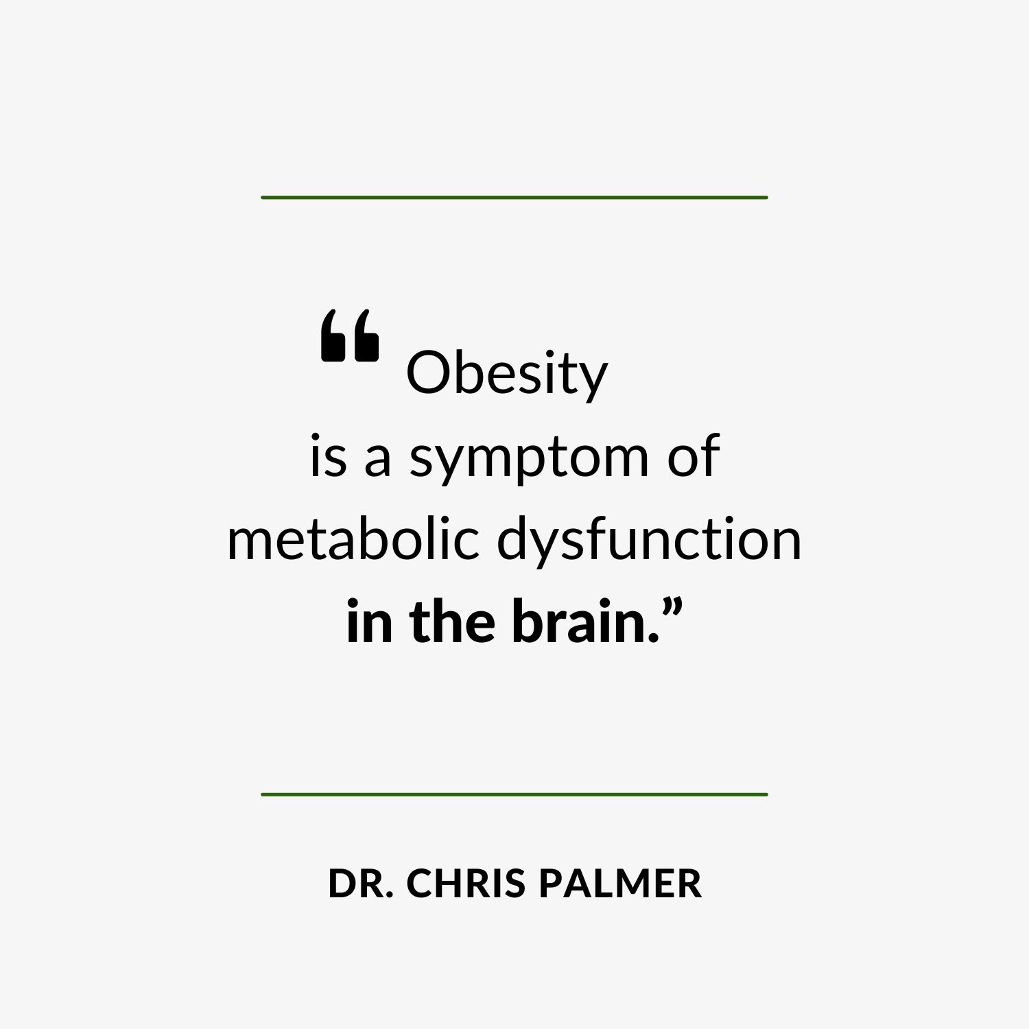 Episode Quote - “Obesity is a symptom of metabolic dysfunction in the brain.”