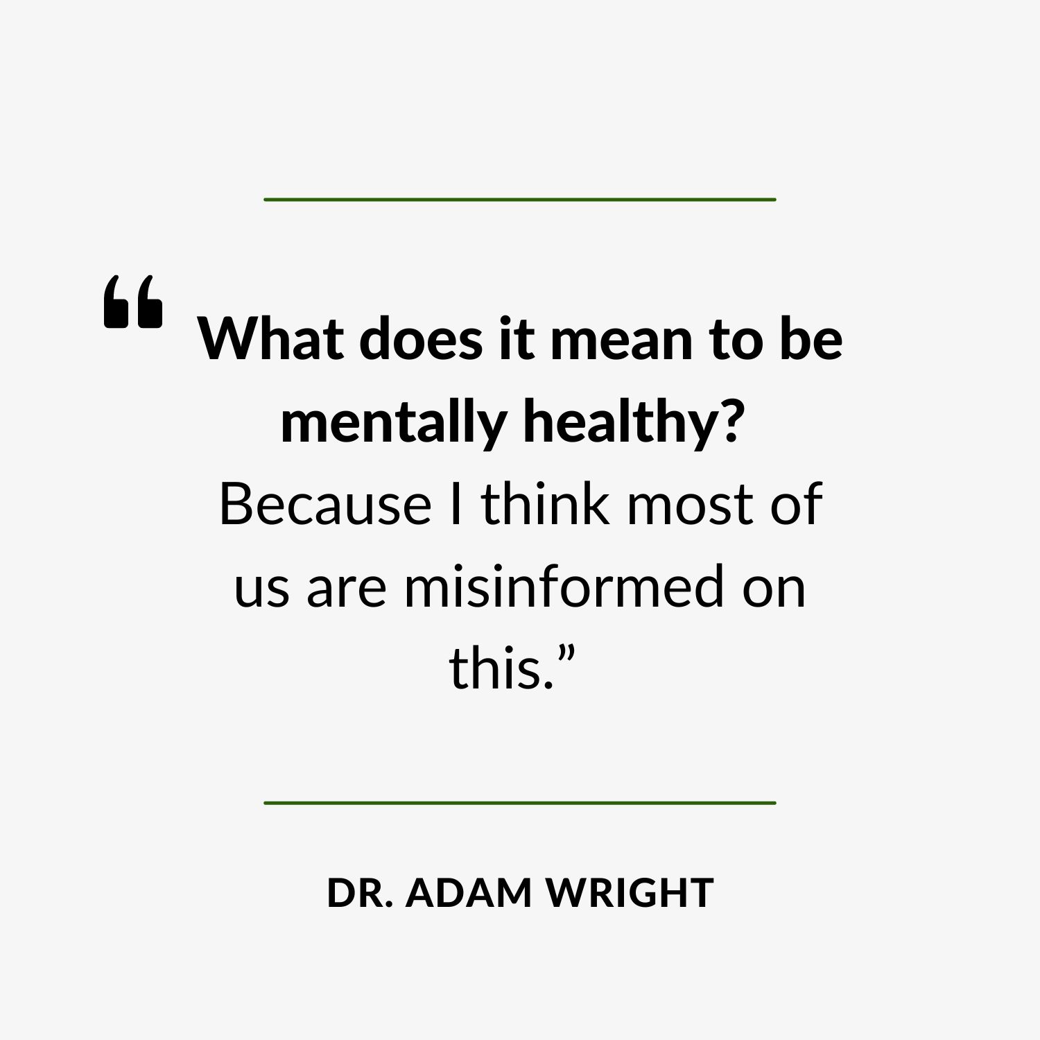 Website Quote, “What does it mean to be mentally healthy Because I think most of us are misinformed on this.”