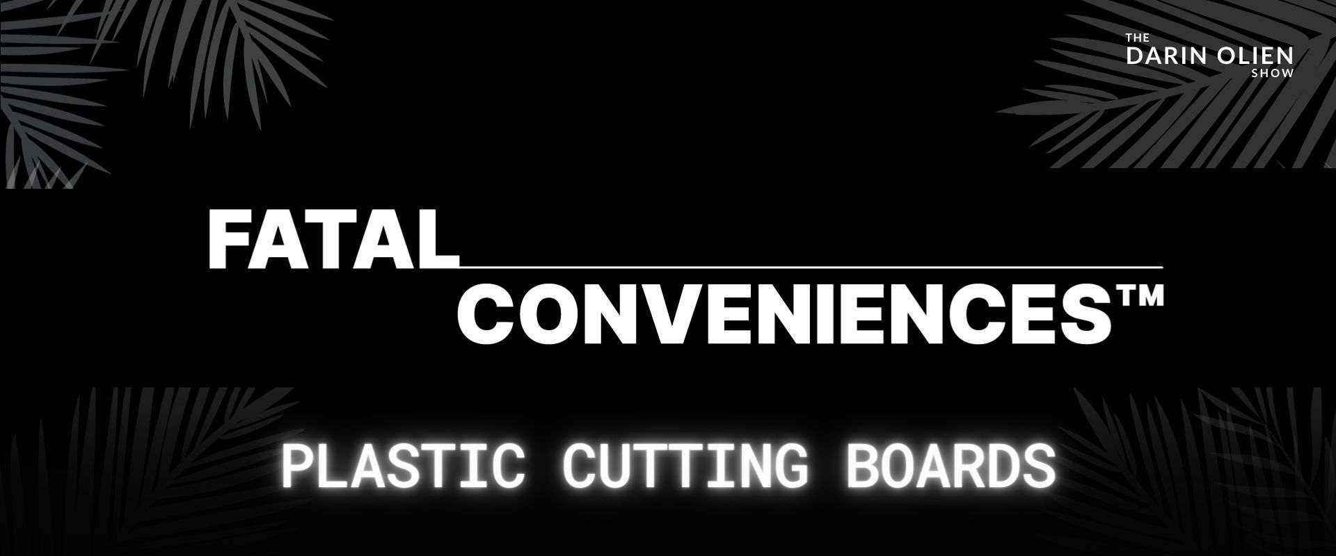https://darinolien.com/wp-content/uploads/2022/12/Fatal-Conveniences-Show-Notes-Header-Plastic-Cutting-Boards.jpg